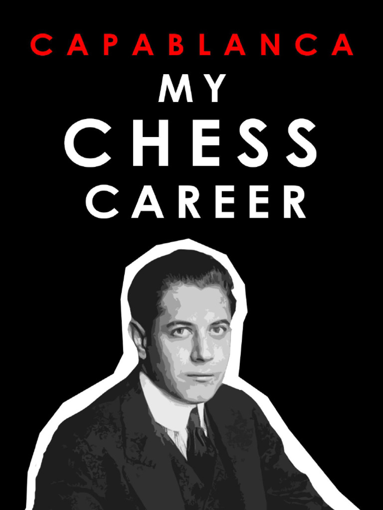 Capablanca - My Chess Career (Algebraic Edition) | PDF
