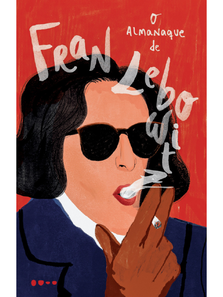 O Almanaque de Fran Lebowitz - Fran Lebowitz - 1, 2022 - Todavia -  9786556922904 - Anna's Archive | PDF | Proprietário | Tempo, image size:768x1024