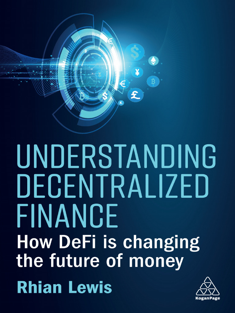 Rhian Lewis - Understanding Decentralized Finance How DeFi Is Changing The  Future of Money-Kogan Page | PDF | Cryptocurrency | Bitcoin