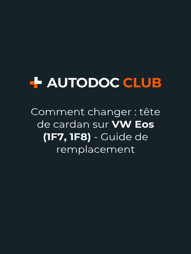 Comment Changer - Tête de Cardan Sur VW Eos (1F7, 1F8) - Guide de  Remplacement | PDF | Véhicules | Technologie des véhicules