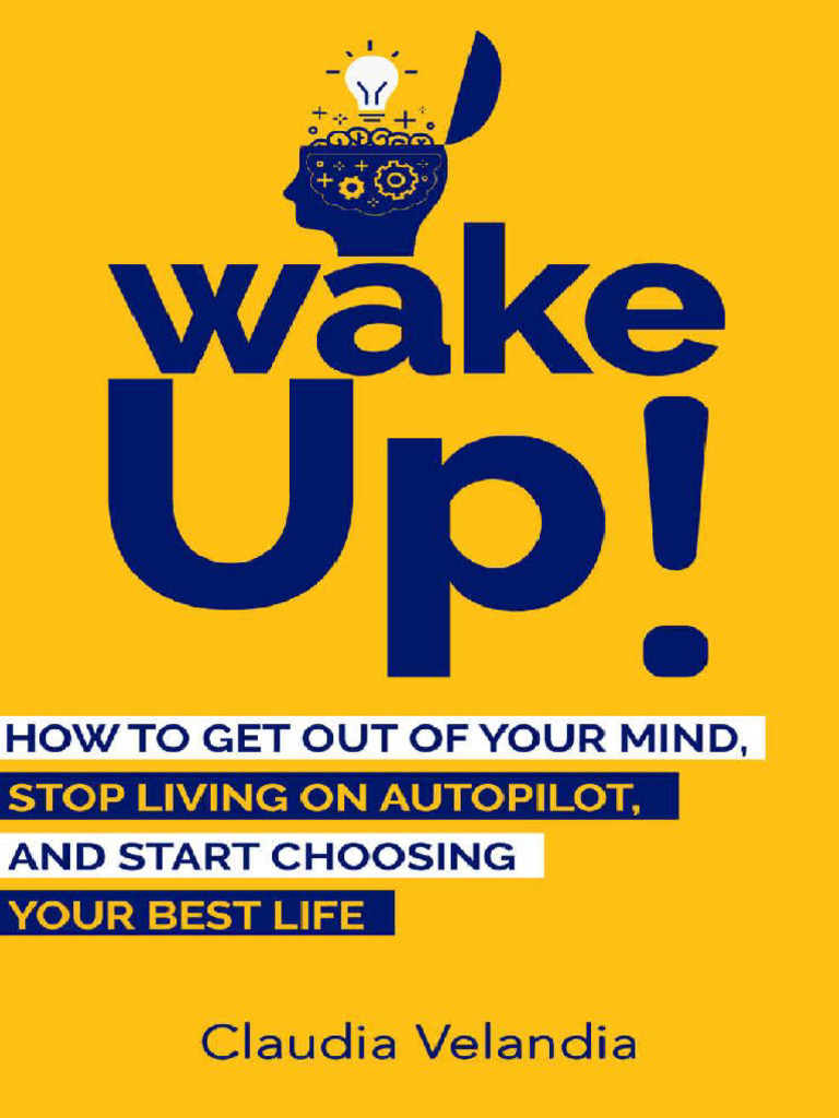 Wake Up How To Get Out of Your Mind, Stop Living On Autopilot, and ...