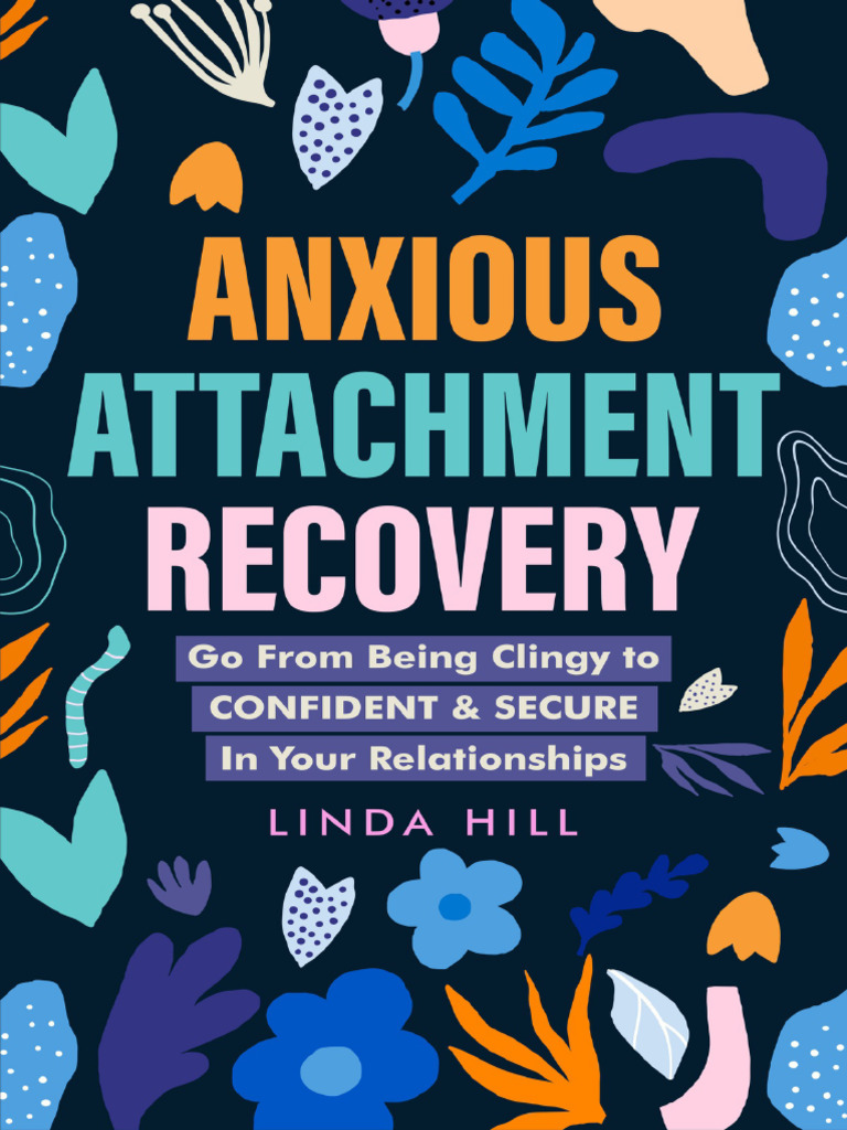 Anxious Attachment Recovery - Go From Being Clingy To Confident ...