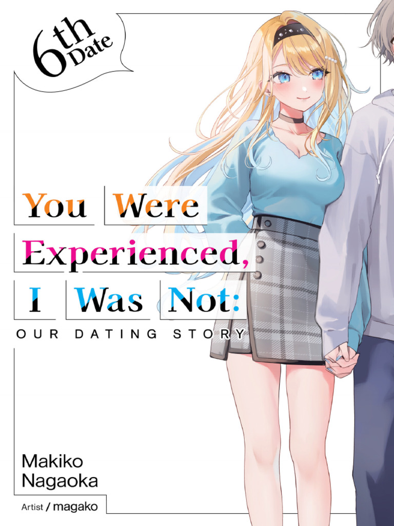 You Were Experienced, I Was Not - Our Dating Story v06 (J-Novel