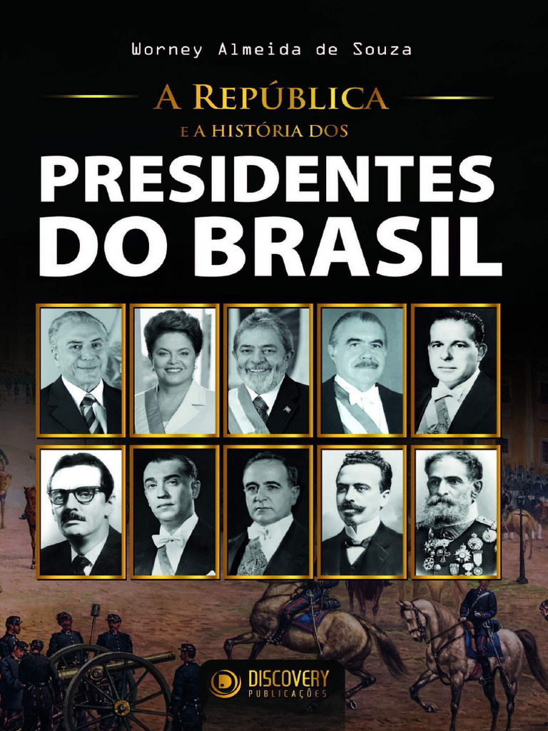 A República e A História Dos Presidentes Do Brasil (Discovery ...