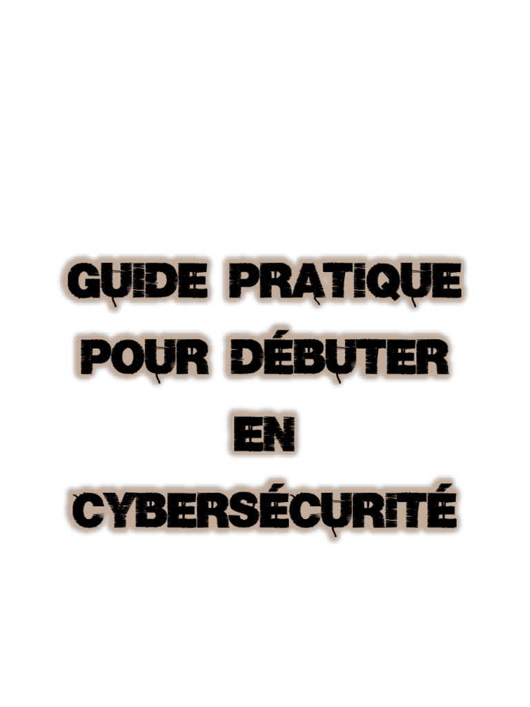Guide Pratique de Cybersécurité Débutant | PDF | Sécurité | Sécurité ...