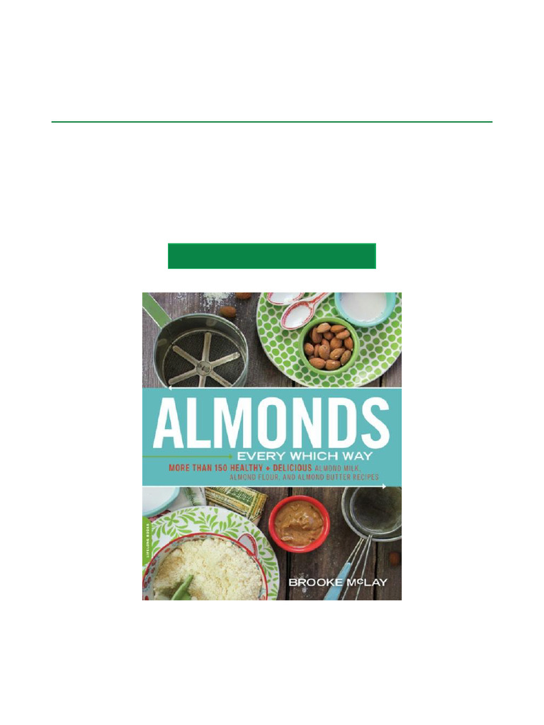 Get Almonds Every Which Way More Than 150 Healthy & Delicious Almond ...