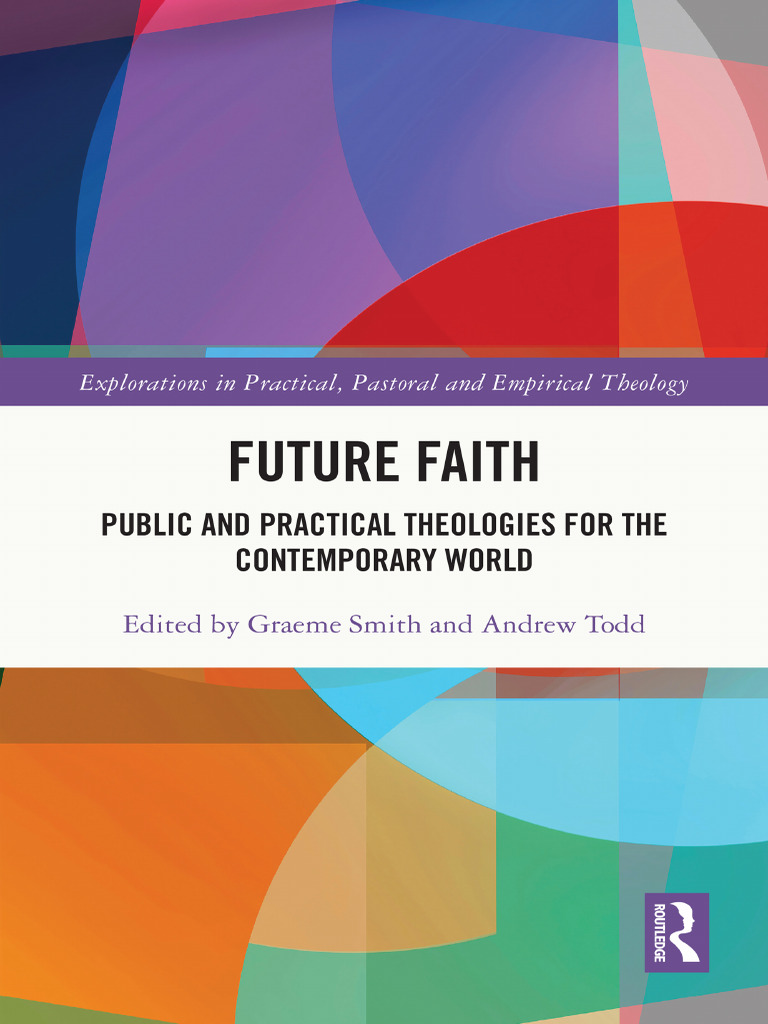 Explorations in Practical, Pastoral and Empirical Theology) - Future Faith  - Public and Practical Theologies For The Contemporary World-Routledge  (2025) | PDF | Theology | Chaplain