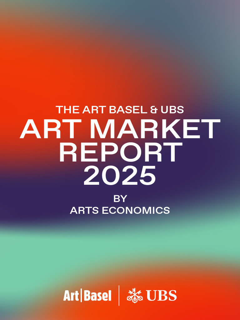 Art Basel & UBS Market Report 2025 | PDF | Market (Economics) | Auction
