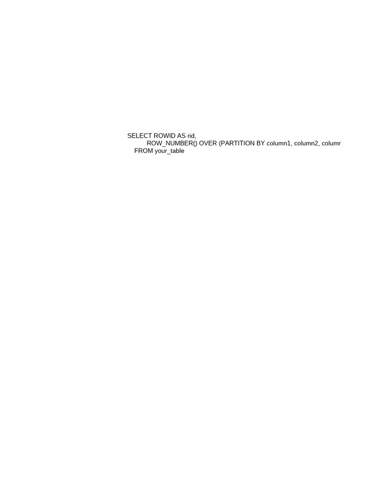 Select Rowid As Rid, ROW - NUMBER OVER (PARTITION BY Column1, Column2 ...