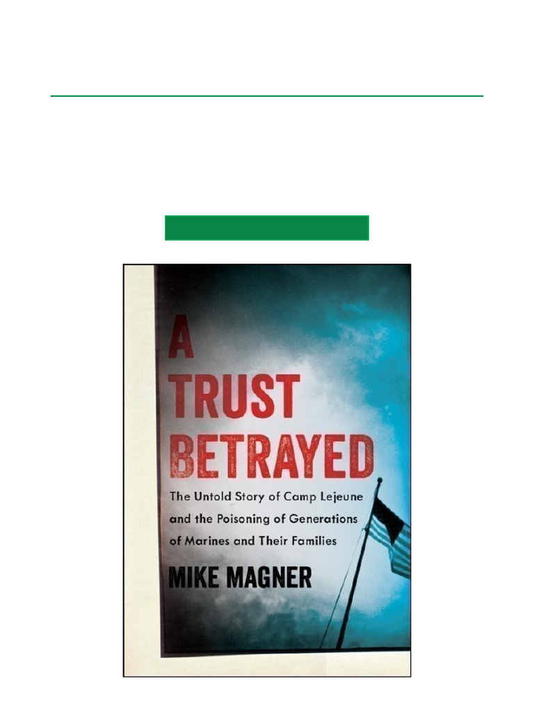 A Trust Betrayed The Untold Story of Camp Lejeune and The Poisoning of