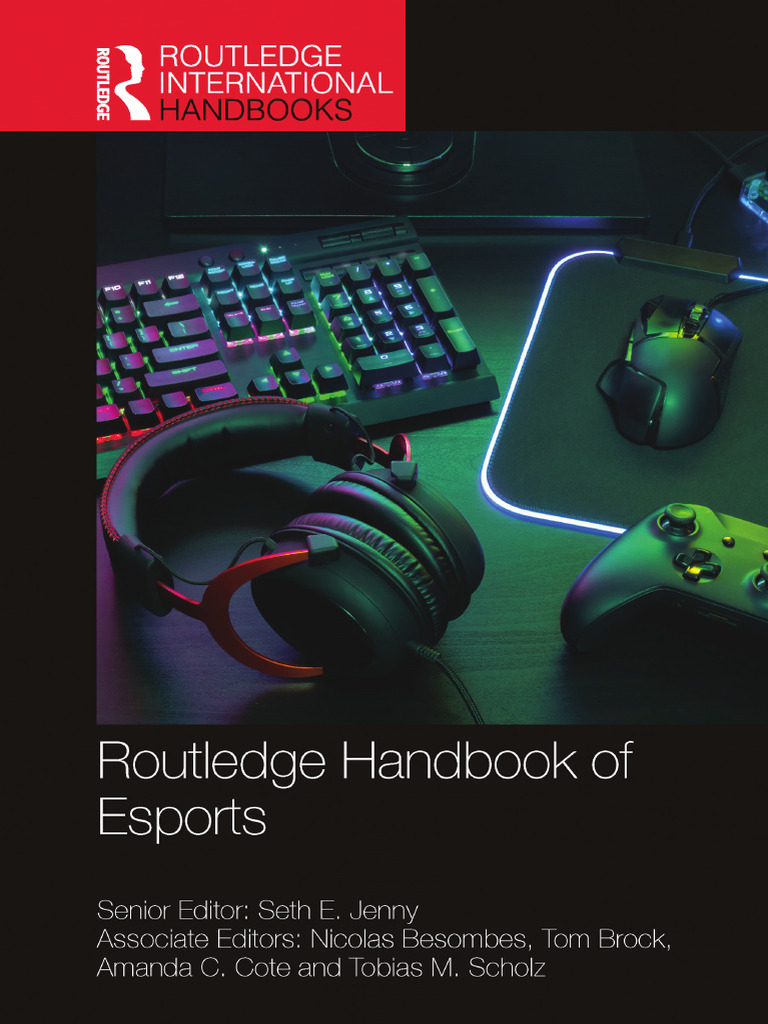 Routledge Handbook of Esports - Seth E - Jenny, Nicolas Besombes, Tom  Brock, Amanda C - Cote, - Routledge International Handbooks, 2024 -  Routledge - 9781003410591 - Anna's Archi | PDF | Peer Review, image size:768x1024