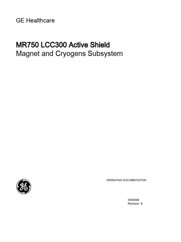 MR750 LCC300 Active Shield Magnet and Cryogens Subsystem: GE Healthcare ...