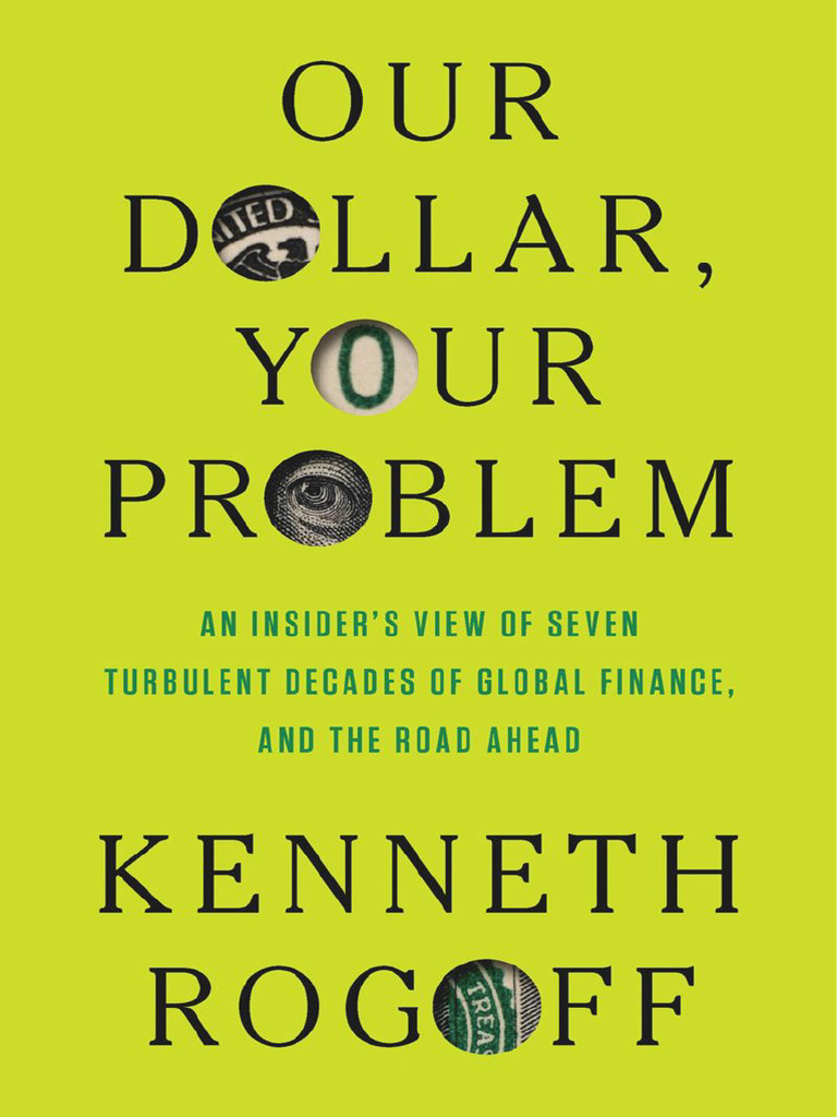 Our Dollar Your Problem An Insiders View of Seven Turbulent Decades of  Global Finance and The Road Ahead 0300275315 9780300275315 Compress | PDF |  Purchasing Power Parity | United States Dollar