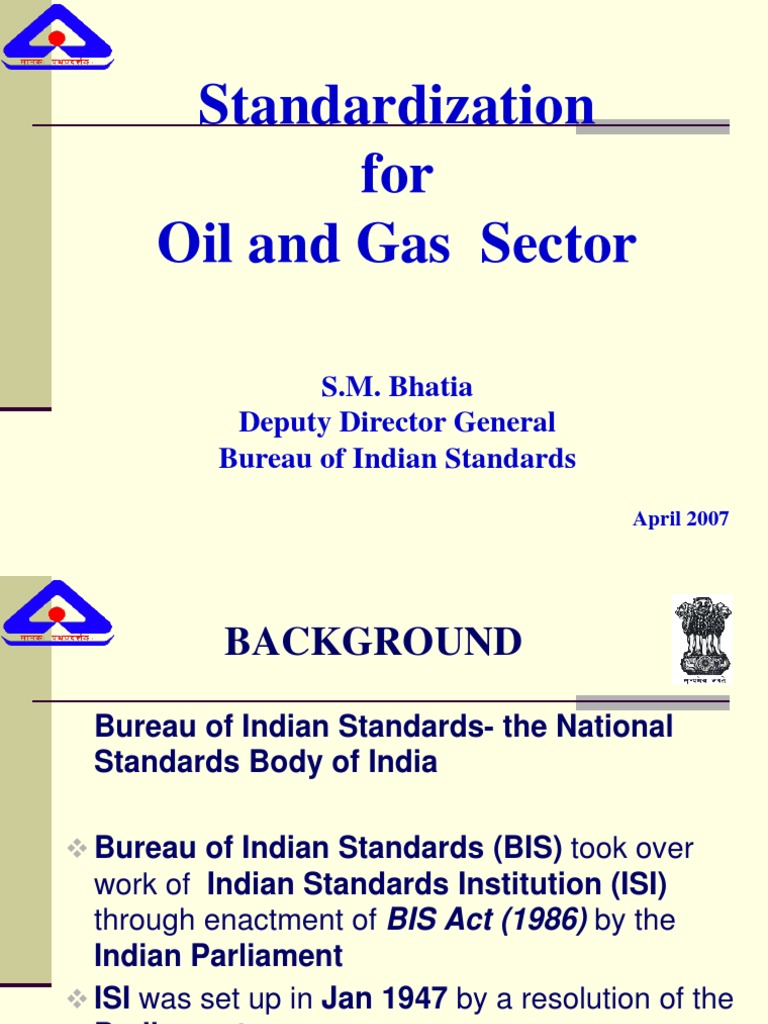 Standardization For Oil and Gas Sector: S.M. Bhatia Deputy Director ...