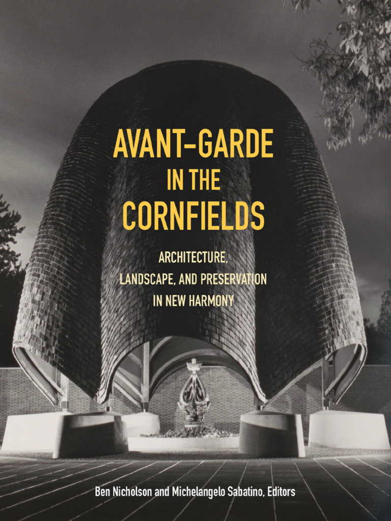 Dokumen - Pub Avant Garde in The Cornfields Architecture Landscape and  Preservation in New Harmony 1517903149 9781517903145 | PDF