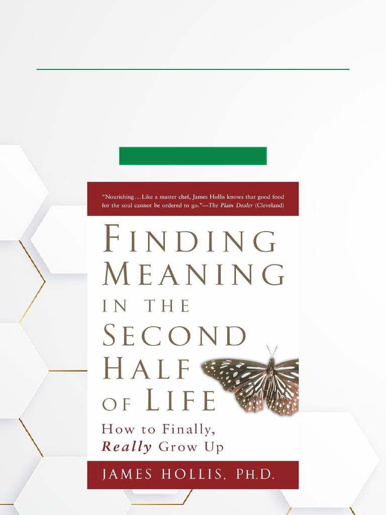 Finding Meaning in The Second Half of Life How To Finally, Really Grow ...
