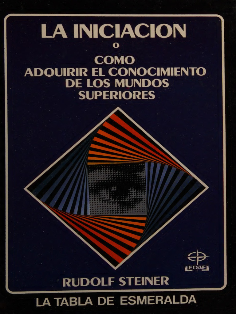 La Iniciación o Cómo Adquirir El Conocimiento de Los - Steiner, Rudolf ...