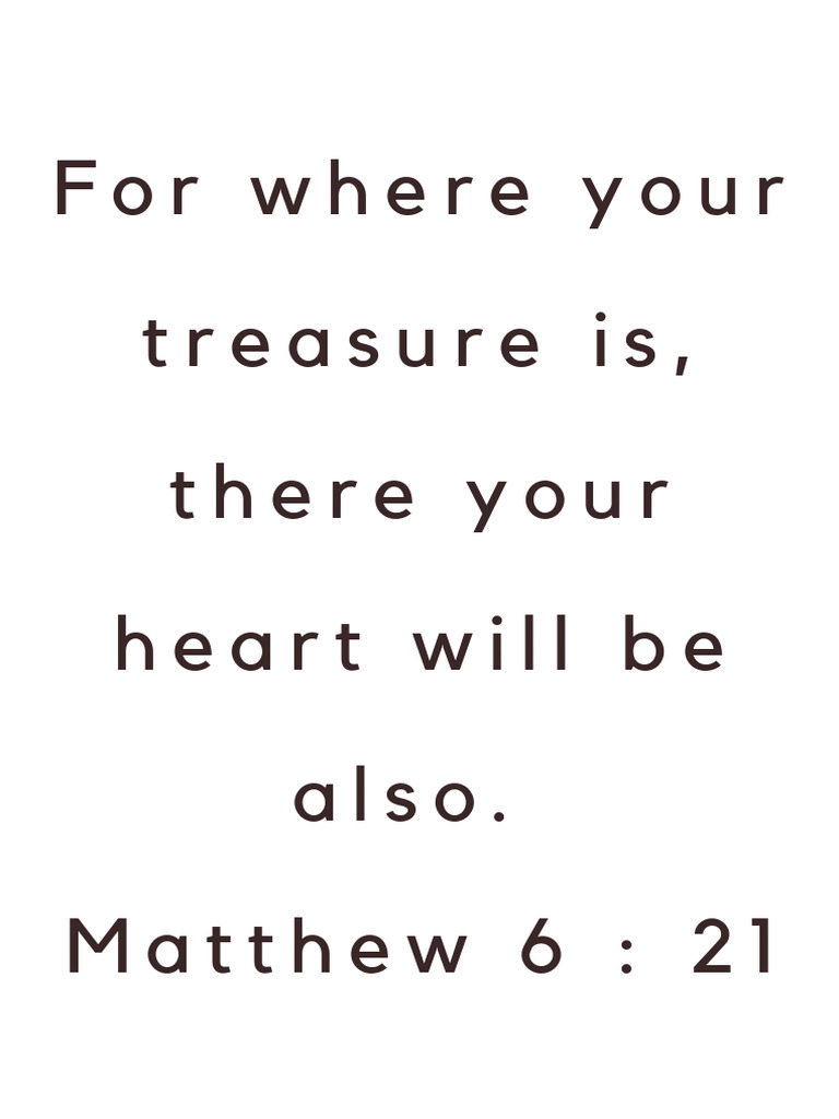 for-where-your-treasure-is-there-your-heart-will-be-also-matthew-6-21