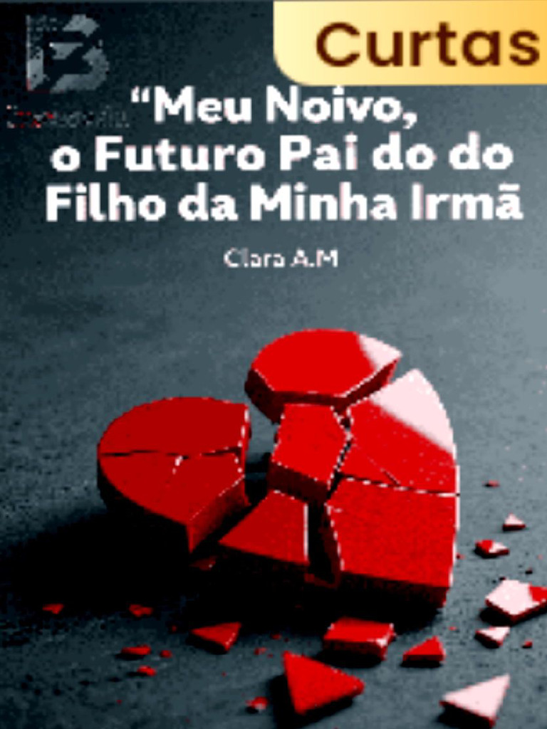Meu Noivo, o Futuro Pai Do Filho Da Minha Irmã - Clara A.M | PDF