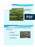 There Are 3 Main Functions of A River. They Are:: 1. Erosion 2. Transportation 3. Deposition