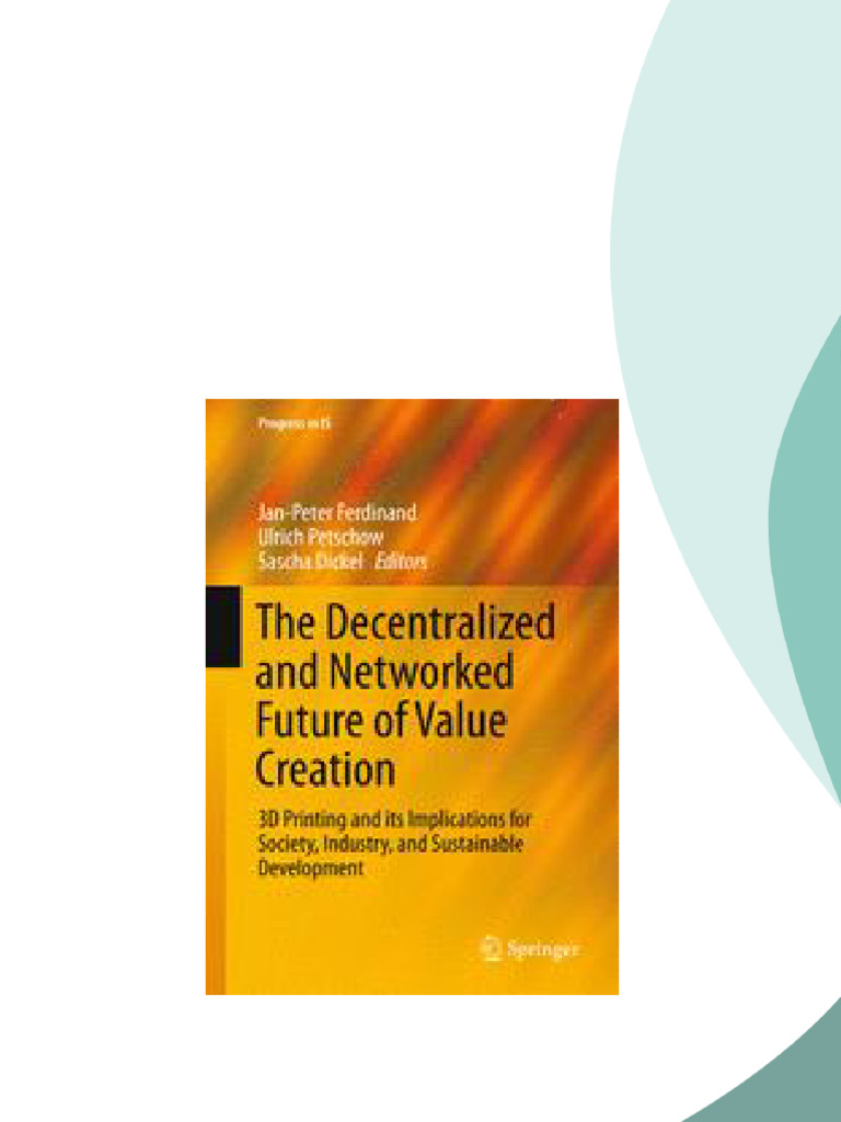 The Decentralized and Networked Future of Value Creation 3D Printing ...