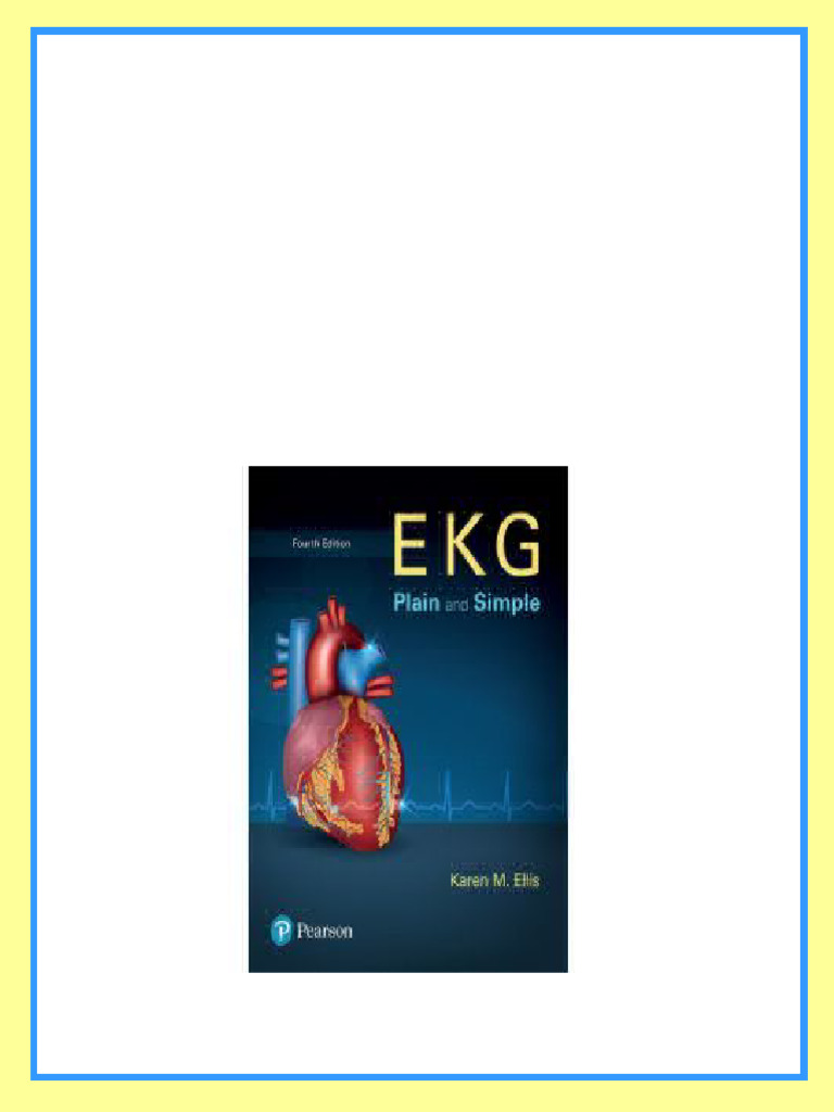 Test Bank for EKG Plain and Simple 4th Edition by Ellis Chapters 12 15 ...