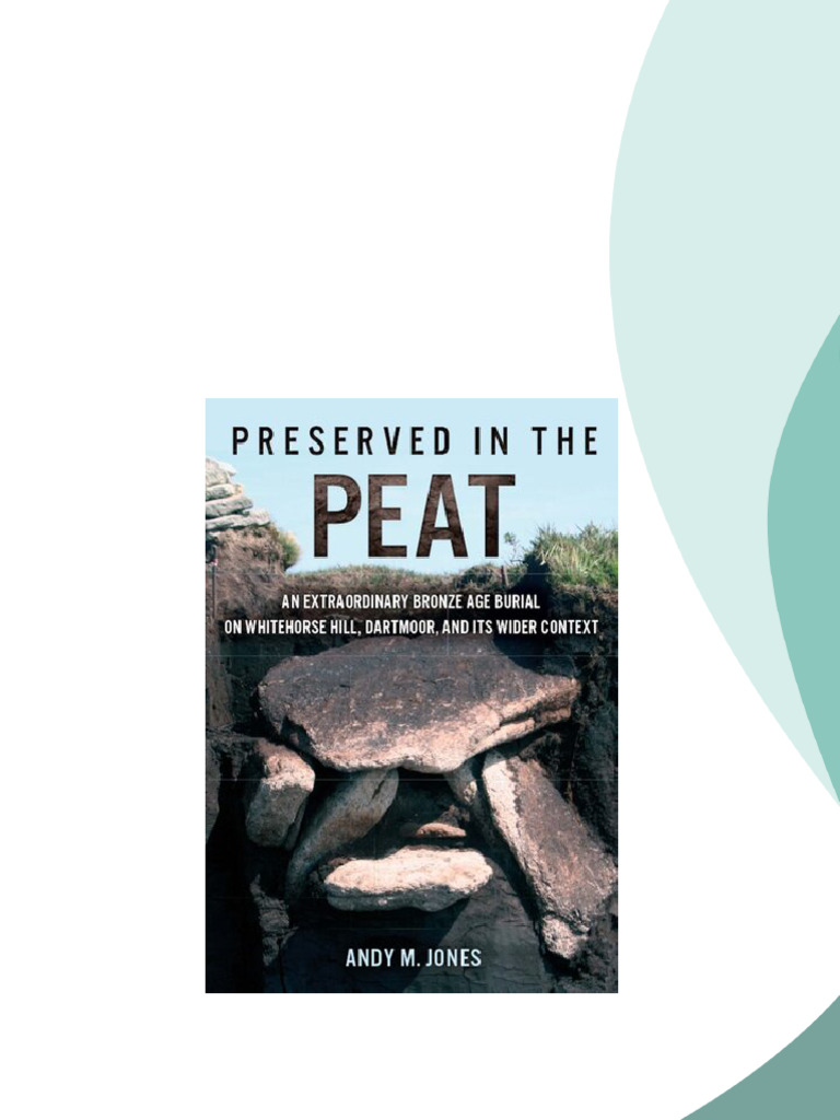 Preserved in the Peat an Extraordinary Bronze Age Burial on Whitehorse ...