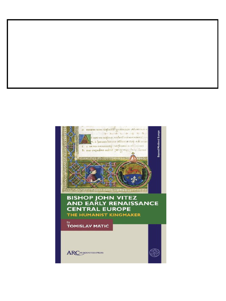 Bishop John Vitez and Early Renaissance Central Europe: The Humanist ...