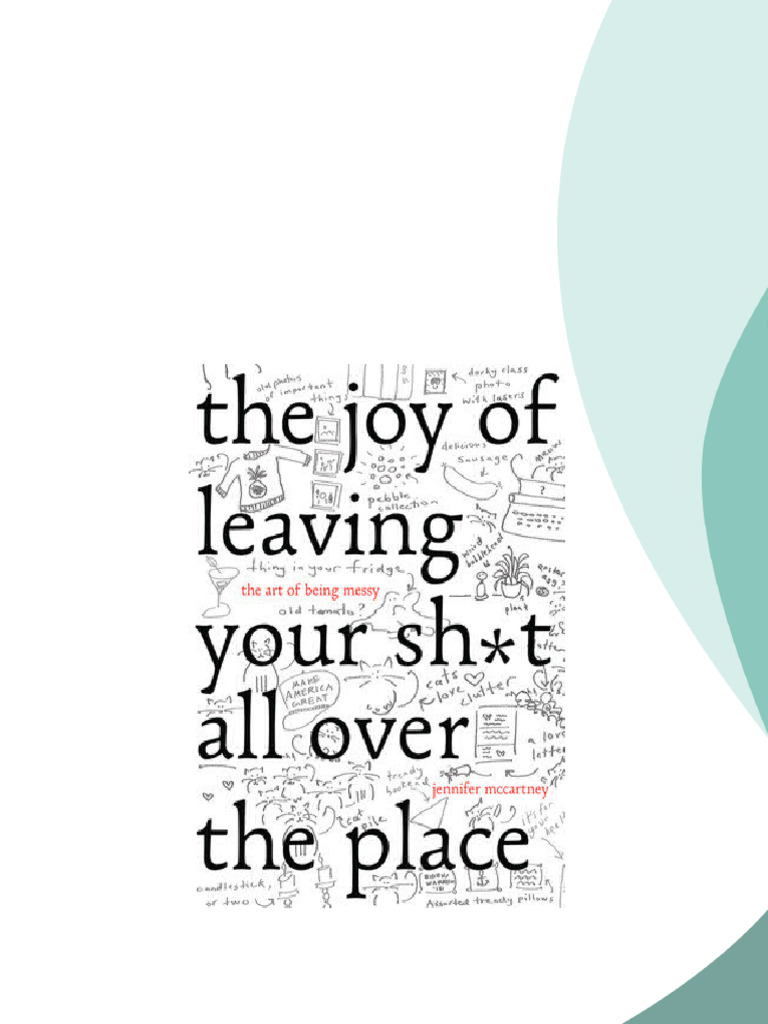 The Joy of Leaving Your Sh t All Over the Place The Art of Being Messy ...