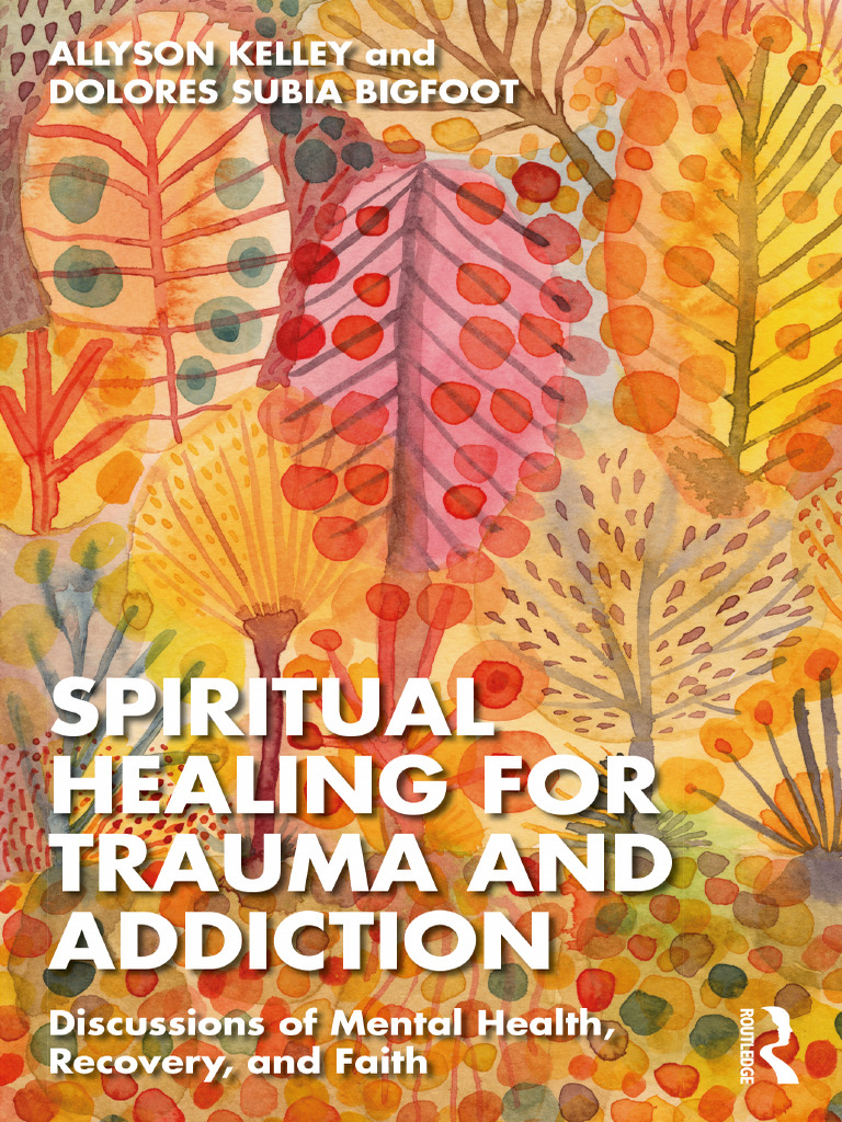 Healing Trauma and Addiction Through Spirituality | PDF | Psychological ...
