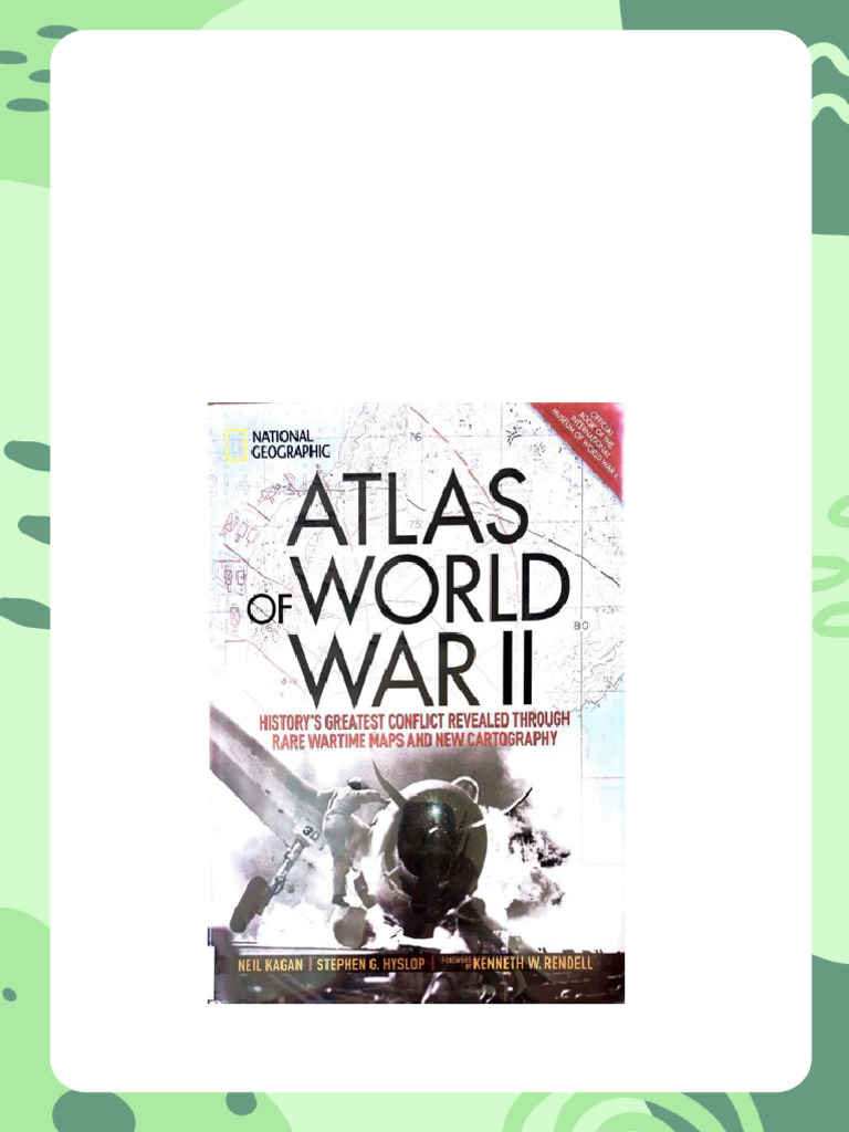 Atlas of World War II History s Greatest Conflict Revealed Through Rare