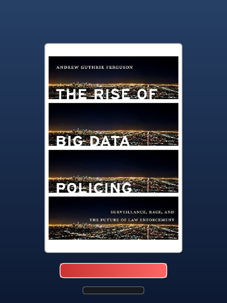 The Rise of Big Data Policing Surveillance Race and The Future of Law ...