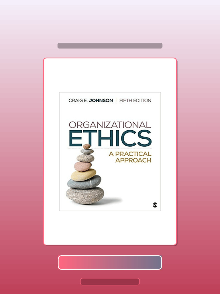 Organizational Ethics A Practical Approach 5th Edition by Craig E Johnson Ebook and TestBank ...