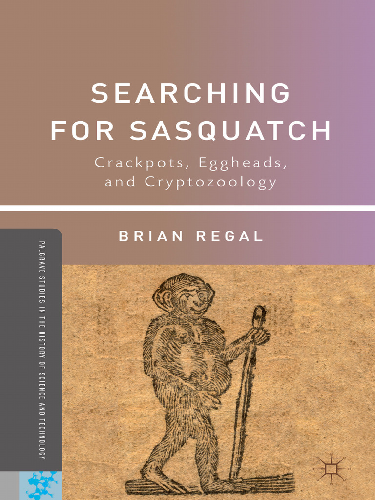Brian Regal Searching For Sasquatch Crackpots, Eggheads, and  Cryptozoology-Palgrave Macmillan (2011) | PDF | Bigfoot | Cryptozoology
