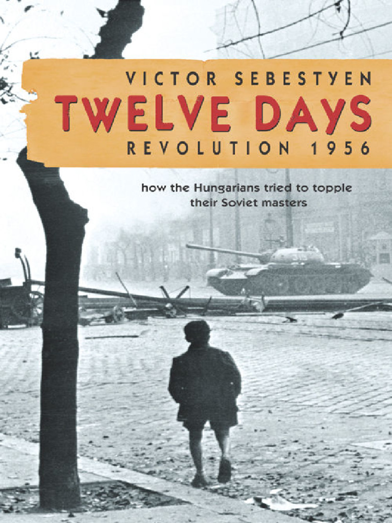 Twelve Days: The 1956 Hungarian Revolution | PDF | Hungary