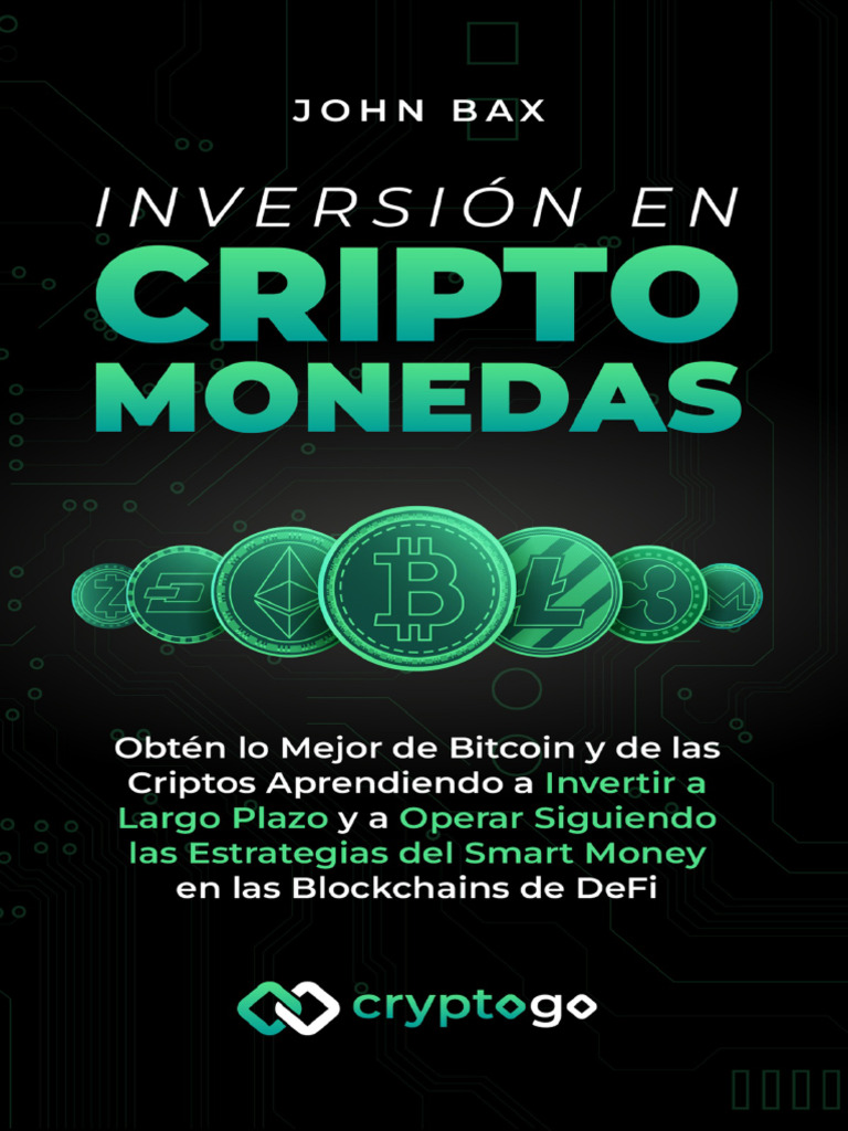 Inversión en Criptomonedas Obtén Lo Mejor de Bitcoin y de Las Criptos  Aprendiendo A Invertir A Largo Plazo y A Operar (Bax, John) (Z-Library) |  PDF | Bitcoin | Criptomoneda