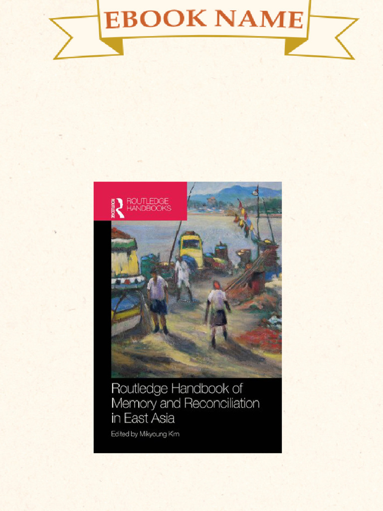 Routledge Handbook of Memory and Reconciliation in East Asia 1st ...