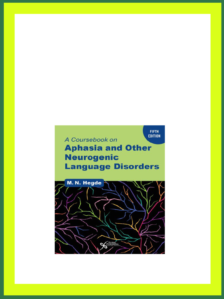 A Coursebook On Aphasia and Other Neurogenic Language Disorders 5th Edition  M.N. Hegde Instant Download | PDF | Axon | Central Nervous System