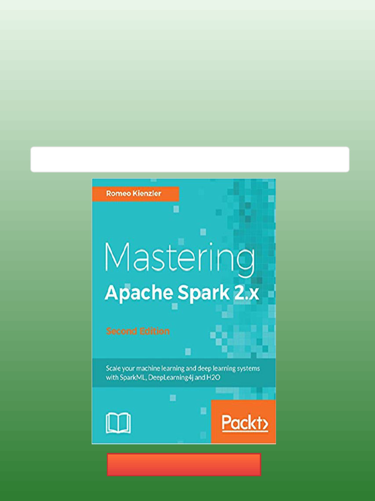 Mastering Apache Spark 2 x Scale your machine learning and deep ...