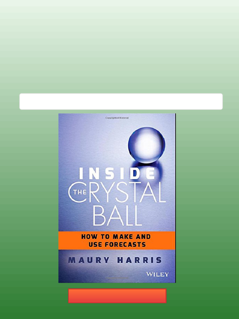 Inside the Crystal Ball How to Make and Use Forecasts 1st Edition Maury ...