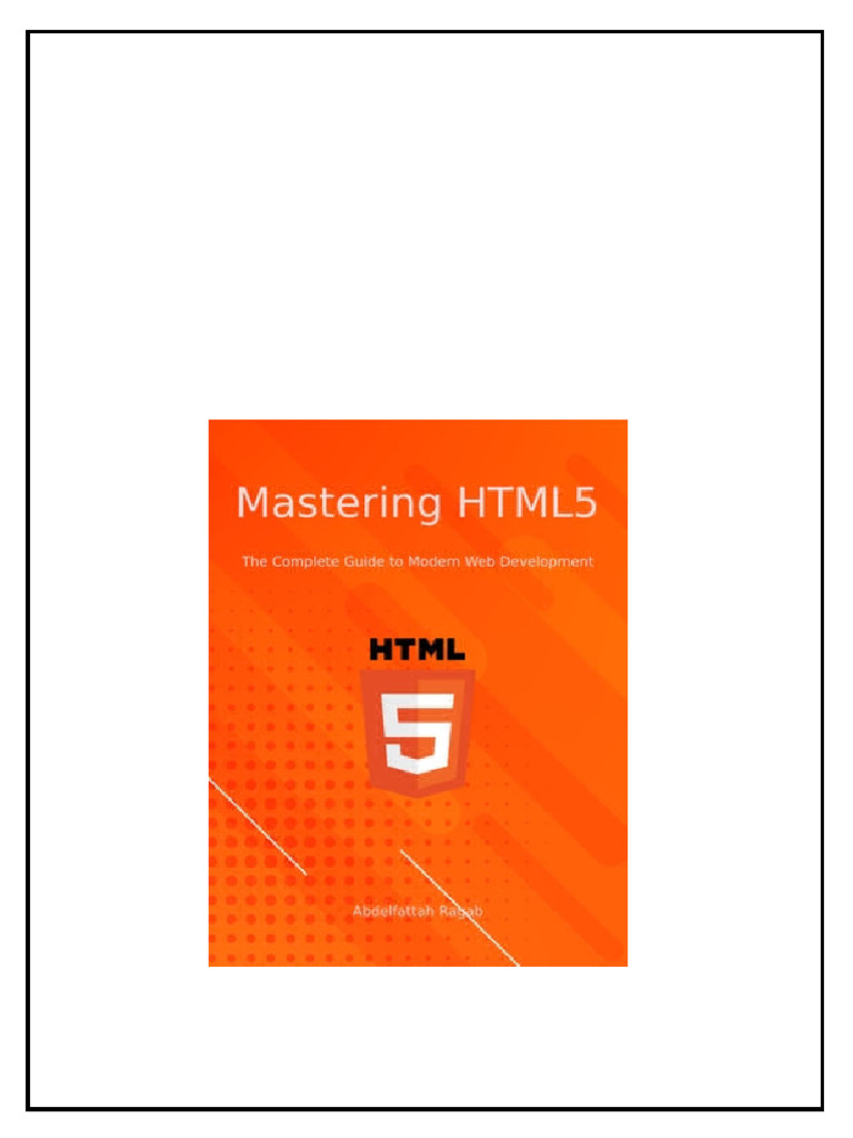 Mastering Html5 The Complete Guide To Modern Web Development ...