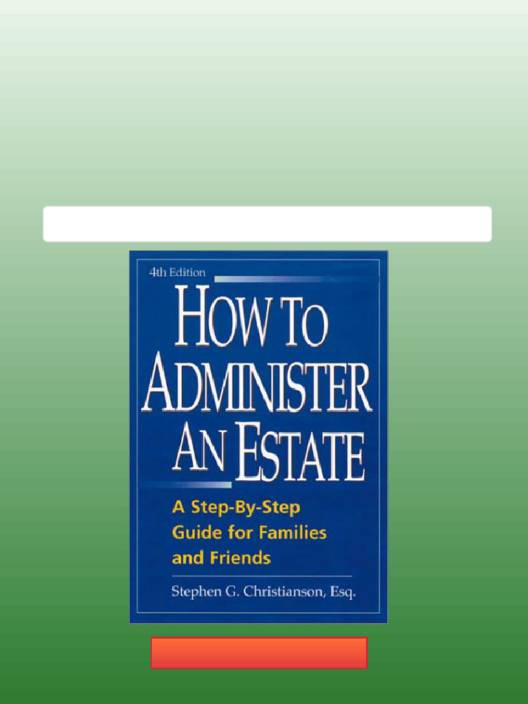 How to Administer an Estate A Step By Step Guide for Families and ...