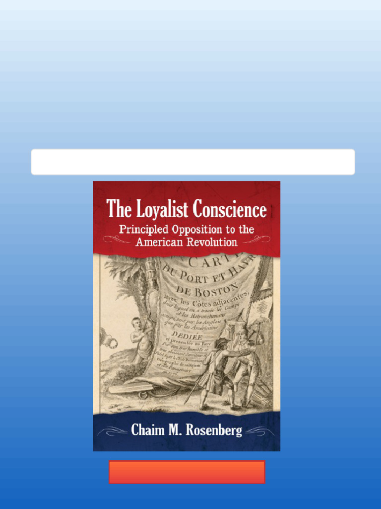 The Loyalist Conscience Principled Opposition To The American ...