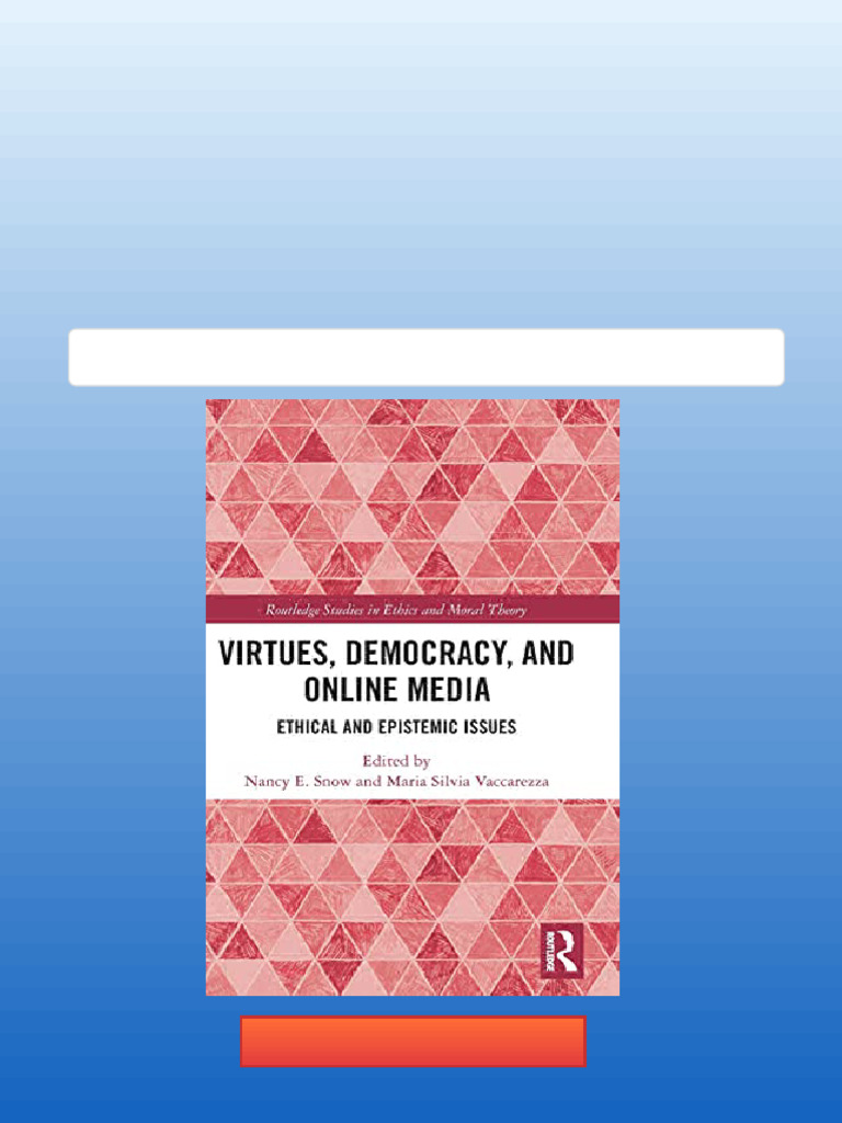 4095Virtues Democracy and Online Media Ethical and Epistemic Issues 1st 4095Virtues Democracy and Online Media Ethical and Epistemic Issues 1st