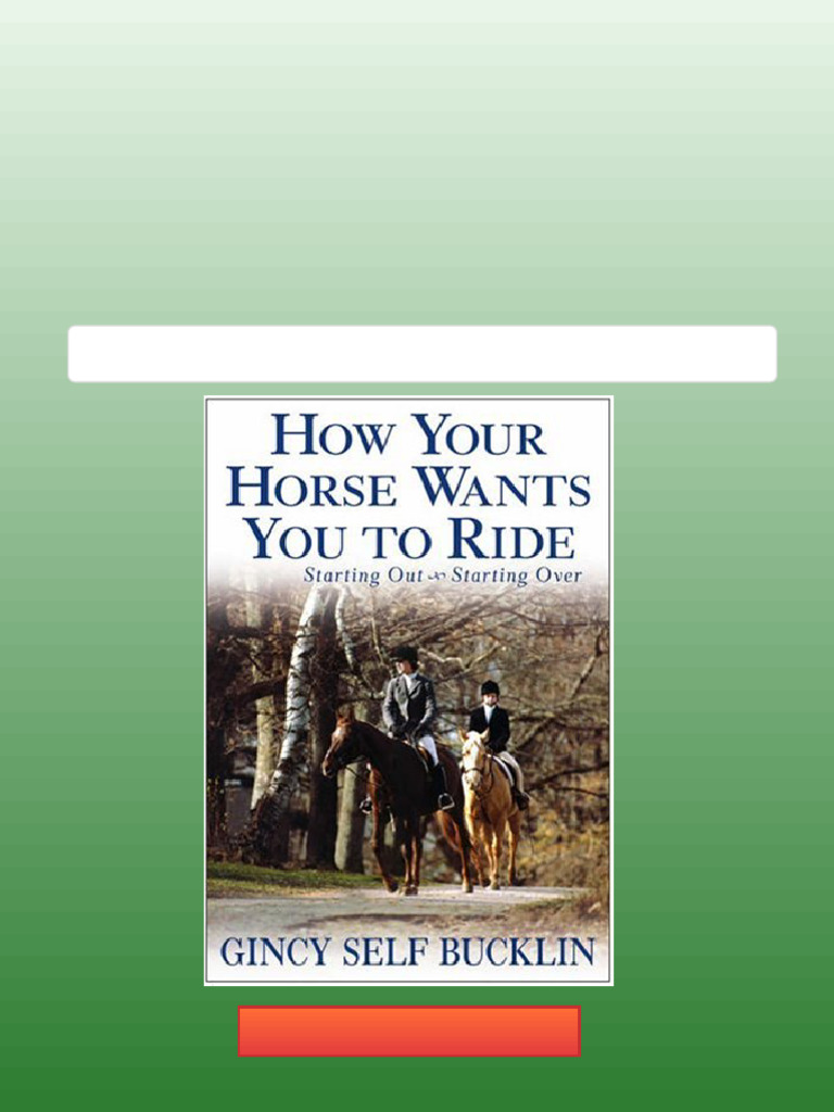 How Your Horse Wants You to Ride Starting Out Starting Over 1st Edition ...