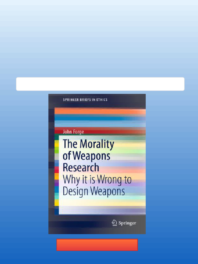 The Morality of Weapons Research: Why It Is Wrong To Design Weapons ...