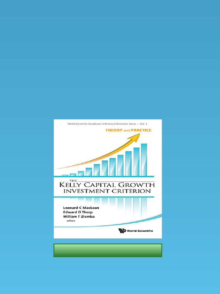 The Kelly Capital Growth Investment Criterion: Theory and Practice (World Scientific Handbook in Financial Economic Series， 3) [ハードカバー] Maclean， Leonard C.? Thorp， Edward O.; Ziemba， William T. Ebook) The Kelly Capital Growth Investment Criterion: Theory