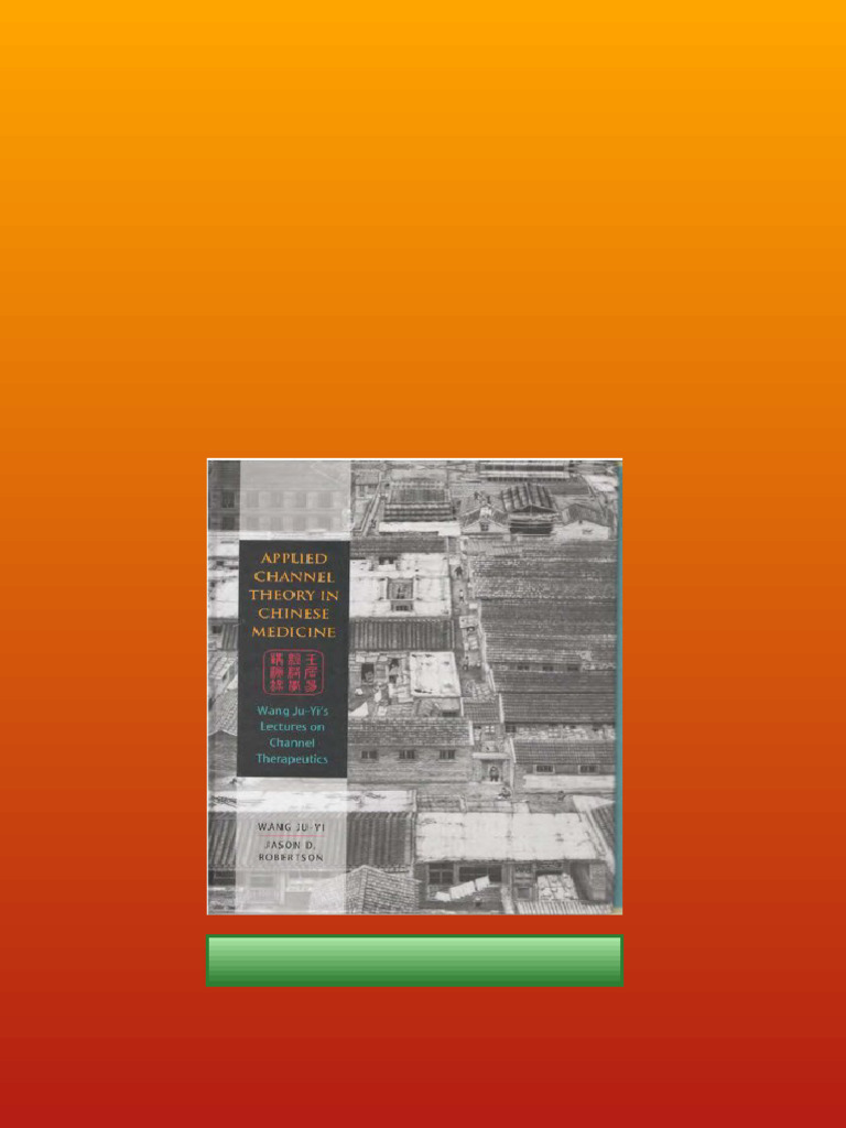 Applied Channel Theory in Chinese Medicine Wang Ju Yi S Lectures