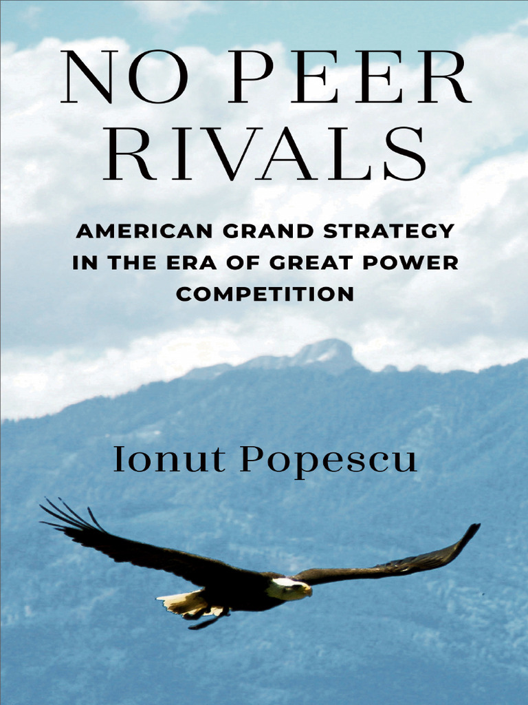 No Peer Rivals American Grand Strategy in The Era of Great Power ...