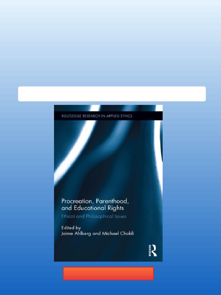 Procreation Parenthood and Educational Rights Ethical and Philosophical ...